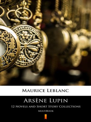 cover image of Arsène Lupin. 12 Novels and Short Story Collections